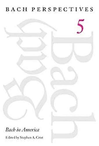 Bach Perspectives Volume 5: Bach in America