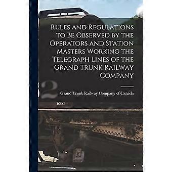 Regels en voorschriften die in acht moeten worden genomen door de operators en stationschefs die op de telegraaflijnen van de Grand Trunk Railway Company werken [microformulier]