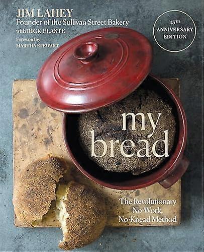 My Bread : the Revolutionary No-Work, No-Knead Method