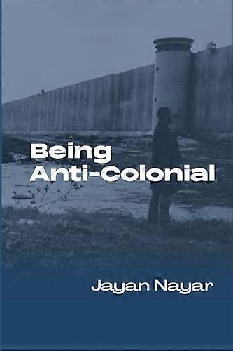 Being Anti-Colonial