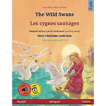 Die wilden Schwäne – Les Cygnes Sauvages (Englisch – Französisch). Nach einem Märchen von Hans Christian Andersen: Zweisprachiges Kinderbuch mit MP3-Audioboost.