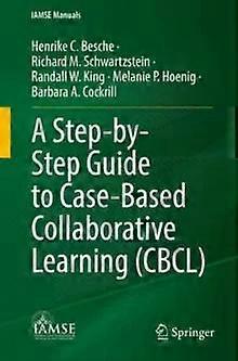 A Step-by-step Guide To Case-based Collaborative Learning Cbcl - Henrike C. Besche