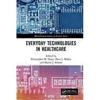 Everyday Technologies In Healthcare - Taylor & Francis Ltd