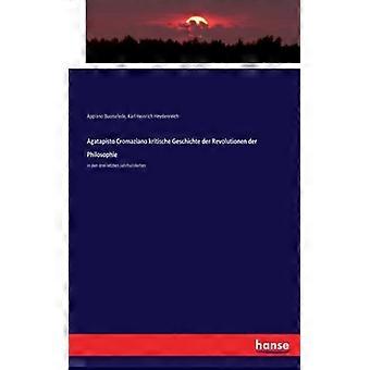 Agatapisto Cromaziano Kritische Geschichte Der Revolutionen Der Philosophiein De - Karl Heinrich Heydenreich - Paperback - English Book - History