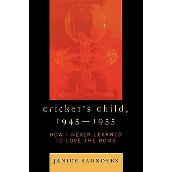 Cricket's Child 1945-1955 Como eu nunca aprendi a amar a bomba - Janice Saunders