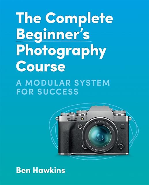 Complete Beginner's Photography Course - Ben Hawkins