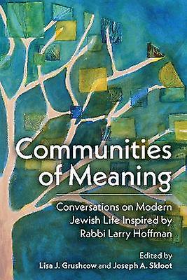 Communities Of Meaning Conversations On Modern Jewish Life Inspired By Rabbi Lar Hardback Book