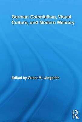 German Colonialism Visual Culture and Modern Memory