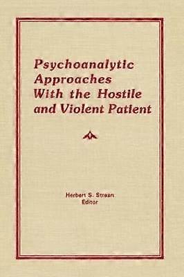 Psychoanalytic Approaches With the Hostile and Violent Patient