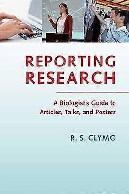Reporting Research A Biologist's Guide To Articles Talks And Posters