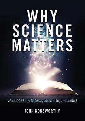 Why Science Matters What DOES the Bible say about things scientific