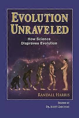 Title Evolution Unraveled How Science Disproves Evolution