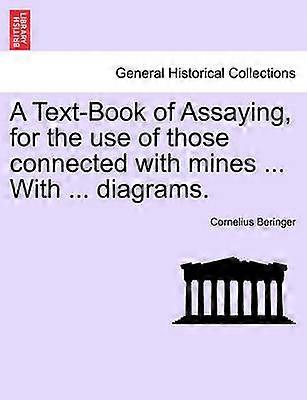 A TextBook of Assaying for the use of those connected with mines  With  diagrams