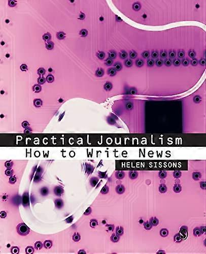 Practical Journalism: How to Write News