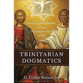Trinitarian Dogmatics Exploring the Grammar of the Christian Doctrine of God