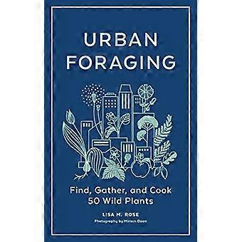 Urban Foraging Find Gather and Cook 50 Wild Plants