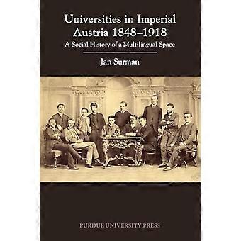 Universities in Imperial Austria 1848 1918 A Social History of a Multilingual Space