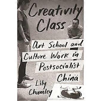 Classe di creatività: Scuola d'arte e cultura lavorare in Cina post-socialista