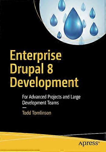 Enterprise Drupal 8 Development: For Advanced Projects and Large Development Teams: 2015