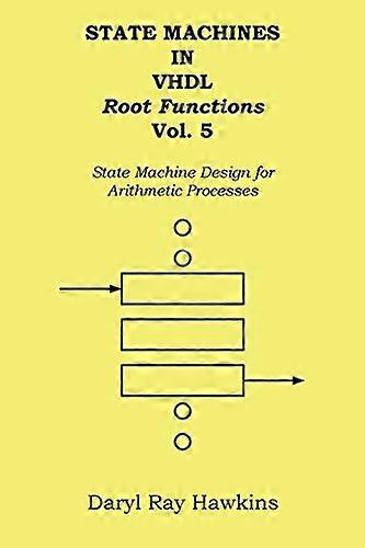 State Machines in VHDL Root Functions Vol. 5: State Machine Design for Arithmetic Processes