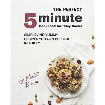 Das perfekte 5-Minuten-Kochbuch für vielbeschäftigte Köche: Einfache und leckere Rezepte, die Sie im Handumdrehen zubereiten können