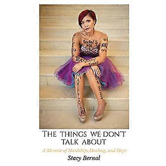 The Things We Dont Talk About A Memoir of Hardships Healing and Hope
