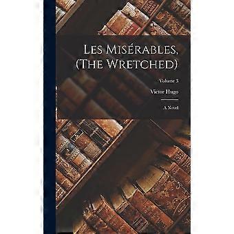 Les misrables, the wretched a novel volume 3