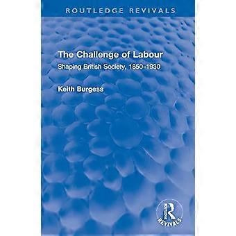 The Challenge of Labour Shaping British Society 1850 1930