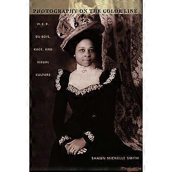 Photography on the Color Line W. E. B. Du Bois Race and Visual Culture