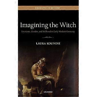 Imaginando a Bruxa: Emoções, Gênero e Identidade na Alemanha do Início da Era Moderna - Laura Kounine - Capa Dura - Livro em Inglês - História