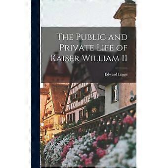 The Public And Private Life Of Kaiser William Ii - Edward Legge - Hardcover - English Book - History