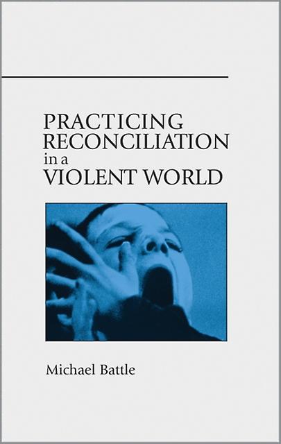 Practicing Reconciliation In A Violent World by Michael Battle Paperback