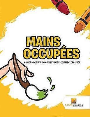 Mains Occupes  Cahier D'Activits 46 Ans  Tome1  Comment Dessiner