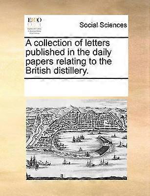 A collection of letters published in the daily papers relating to the British distillery