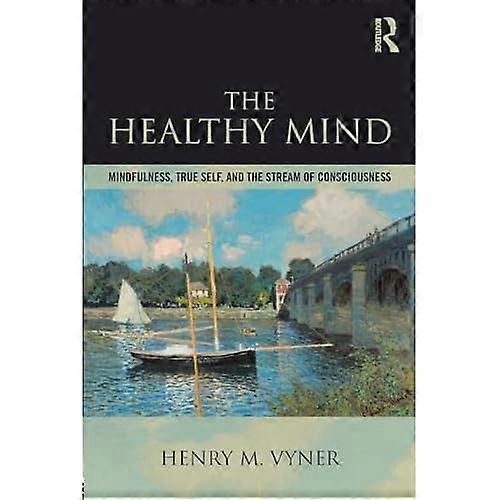 The Healthy Mind: Mindfulness, True Self, and the Stream of Consciousness