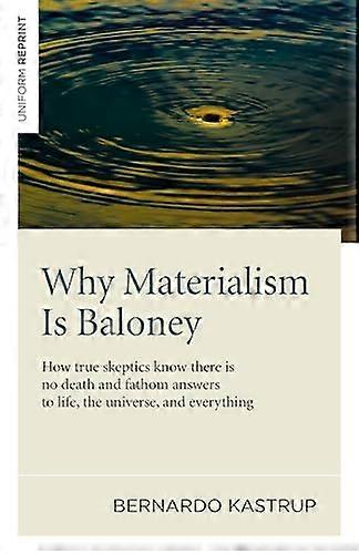 Why Materialism Is Baloney How true skeptics know there is no death and fathom answers to life the universe and everything