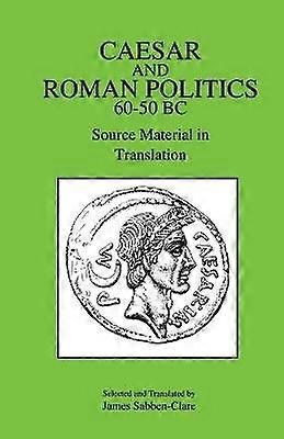 Caesar and Roman Politics 60-50 B.C.