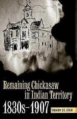 Remaining Chickasaw in Indian Territory 1830s-1907