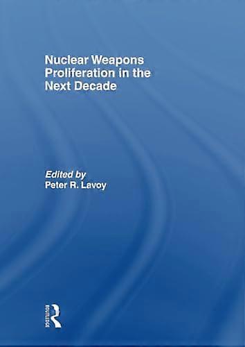 Nuclear Weapons Proliferation in the Next Decade