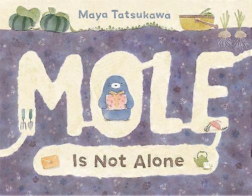 Mole Is Not Alone - Maya Tatsukawa - Children?s Teenage fiction: Nature and animal stories Henry Holt & Company Inc (Hardback)