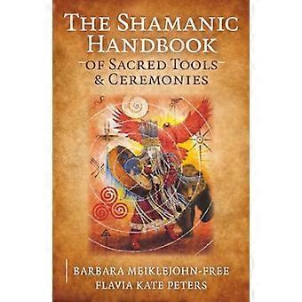 Shamanic Handbook of Sacred Tools and Ceremonies The