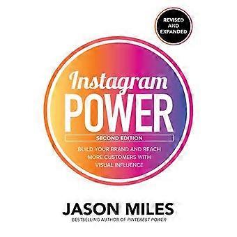 Instagram Power Second Edition: Bauen Sie Ihre Marke auf und erreichen Sie mehr Kunden mit visuellem Einfluss