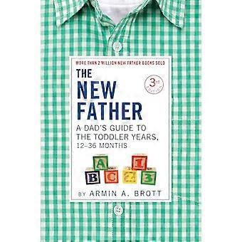 The New Father: A Dad-apos;s Guide to The Toddler Years, 12-36 Months (New Father Series)