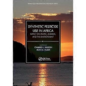 Synteettisten torjunta-aineiden käyttö Afrikassa: vaikutus ihmisiin, eläimiin ja ympäristöön (World Food Preservation Center Book Series)