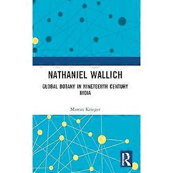 Nathaniel Wallich : Botánica global en la India del siglo XIX