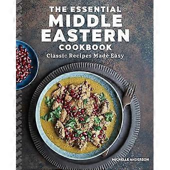 Das unverzichtbare Kochbuch aus dem Nahen Osten: Klassische Rezepte leicht gemacht