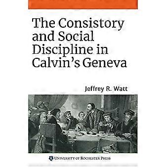 Konsistoriet og social disciplin i Calvins Genève