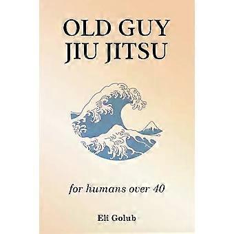 Jiu-Jitsu para Velhos Acima de 40 Anos - Eli Golub