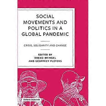 Social Movements and Politics in a Global Pandemic Crisis Solidarity and Change in a Global Pandemic