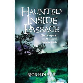 Haunted Inside Passage Ghosts Legends And Mysteries Of Southeast Alaska - Bjorn Dihle - Hardcover - en Book